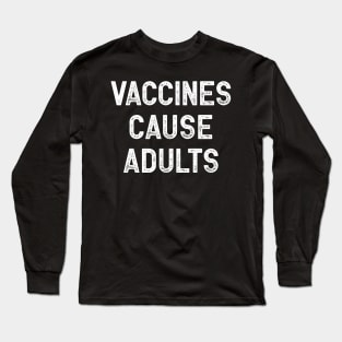 Vaccines Cause Adults Long Sleeve T-Shirt